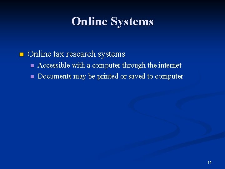 Online Systems n Online tax research systems n n Accessible with a computer through