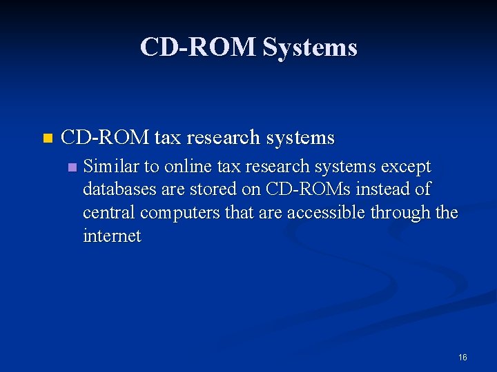 CD-ROM Systems n CD-ROM tax research systems n Similar to online tax research systems