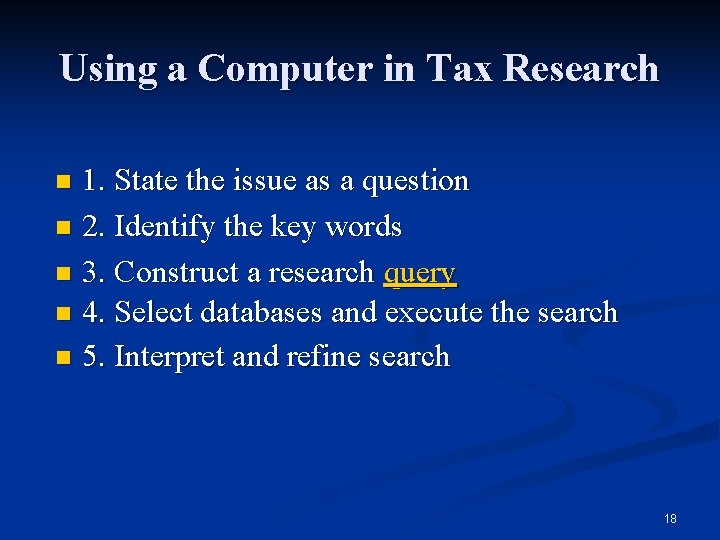 Using a Computer in Tax Research 1. State the issue as a question n