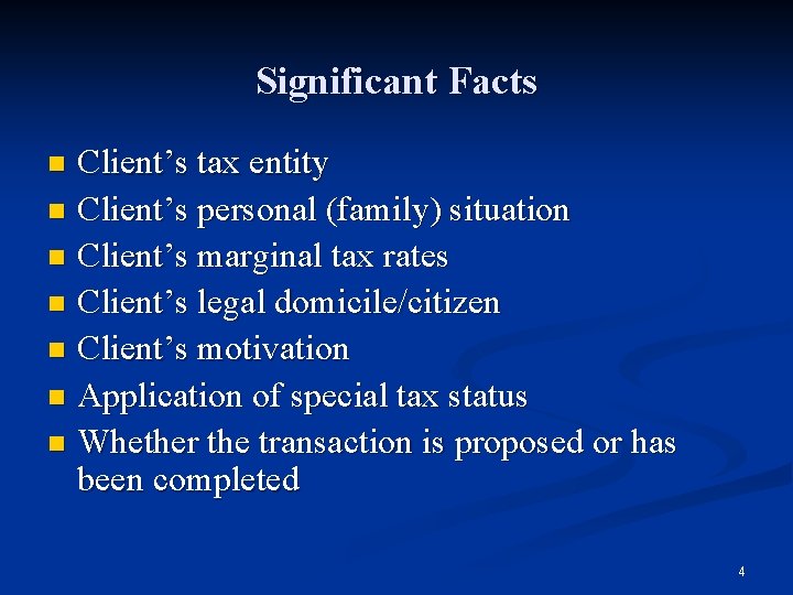 Significant Facts Client’s tax entity n Client’s personal (family) situation n Client’s marginal tax