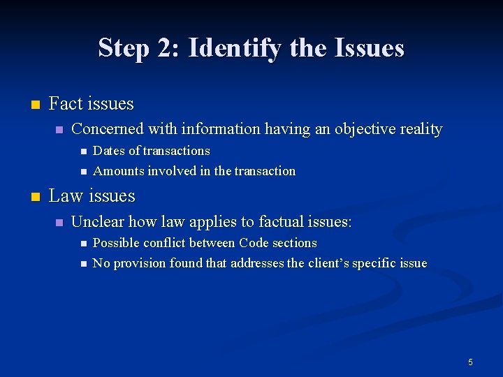 Step 2: Identify the Issues n Fact issues n Concerned with information having an