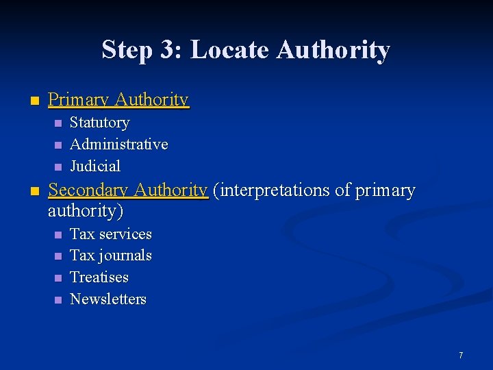 Step 3: Locate Authority n Primary Authority n n Statutory Administrative Judicial Secondary Authority