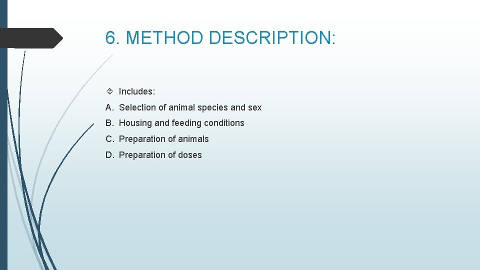 6. METHOD DESCRIPTION: Includes: A. Selection of animal species and sex B. Housing and
