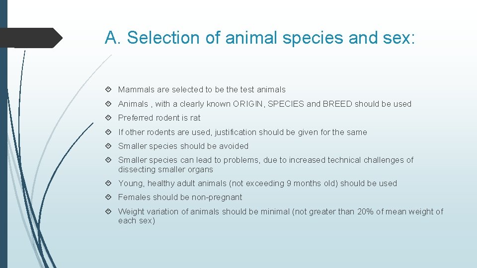 A. Selection of animal species and sex: Mammals are selected to be the test