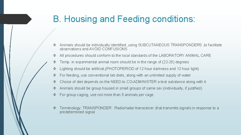 B. Housing and Feeding conditions: Animals should be individually identified , using SUBCUTANEOUS TRANSPONDERS
