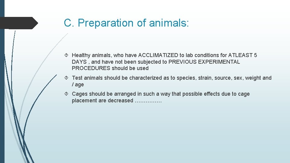 C. Preparation of animals: Healthy animals, who have ACCLIMATIZED to lab conditions for ATLEAST