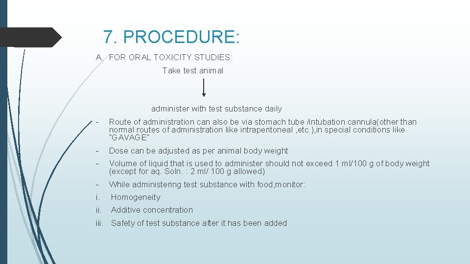 7. PROCEDURE: A. FOR ORAL TOXICITY STUDIES: Take test animal administer with test substance