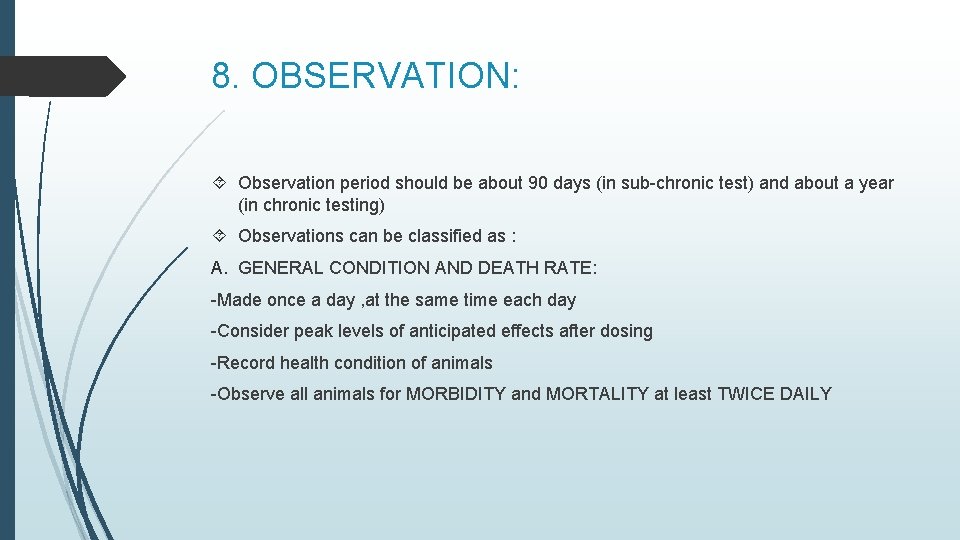 8. OBSERVATION: Observation period should be about 90 days (in sub-chronic test) and about