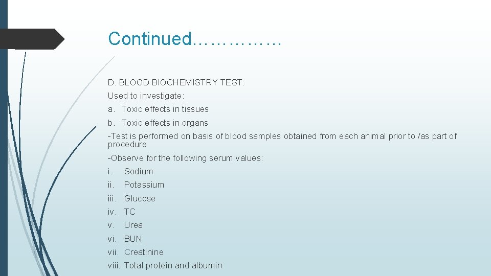 Continued…………… D. BLOOD BIOCHEMISTRY TEST: Used to investigate: a. Toxic effects in tissues b.