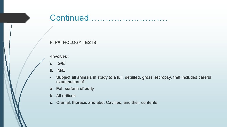 Continued……………. F. PATHOLOGY TESTS: -Involves : i. G/E ii. M/E - Subject all animals