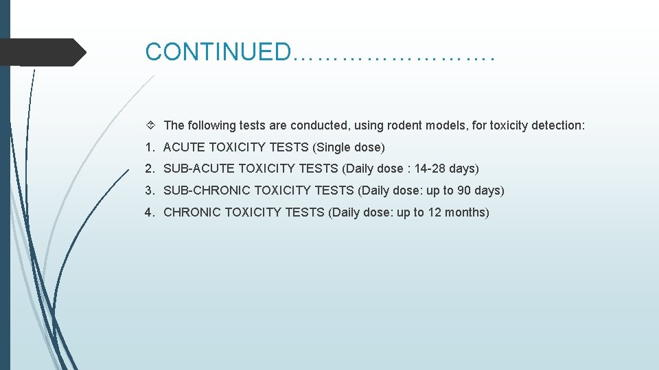 CONTINUED…………. The following tests are conducted, using rodent models, for toxicity detection: 1. ACUTE