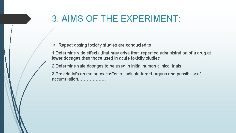 3. AIMS OF THE EXPERIMENT: Repeat dosing toxicity studies are conducted to: 1. Determine