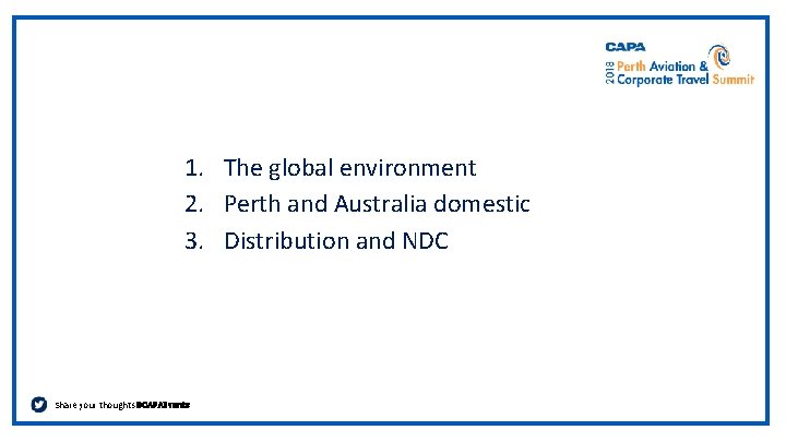 1. The global environment 2. Perth and Australia domestic 3. Distribution and NDC Share