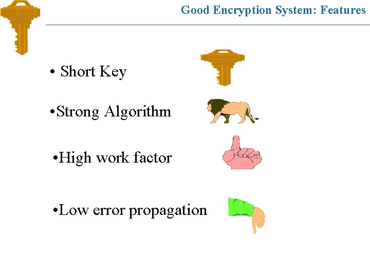 Good Encryption System: Features • Short Key • Strong Algorithm • High work factor