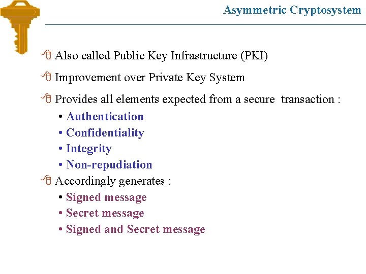 Asymmetric Cryptosystem 8 Also called Public Key Infrastructure (PKI) 8 Improvement over Private Key