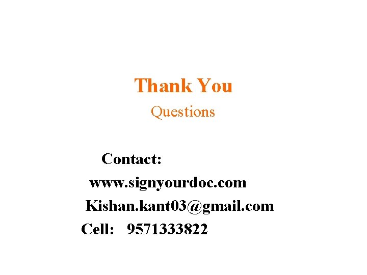 Thank You Questions Contact: www. signyourdoc. com Kishan. kant 03@gmail. com Cell: 9571333822 