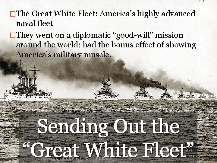 �The Great White Fleet: America’s highly advanced naval fleet �They went on a diplomatic �The Great White Fleet: America’s highly advanced naval fleet �They went on a diplomatic