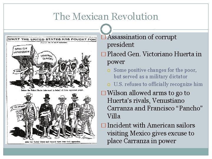The Mexican Revolution � Assassination of corrupt president � Placed Gen. Victoriano Huerta in