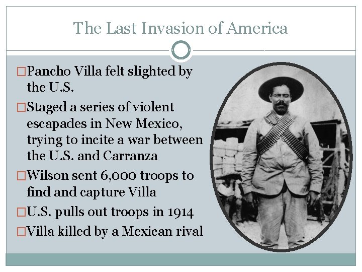 The Last Invasion of America �Pancho Villa felt slighted by the U. S. �Staged The Last Invasion of America �Pancho Villa felt slighted by the U. S. �Staged