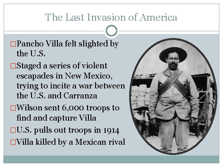 The Last Invasion of America �Pancho Villa felt slighted by the U. S. �Staged