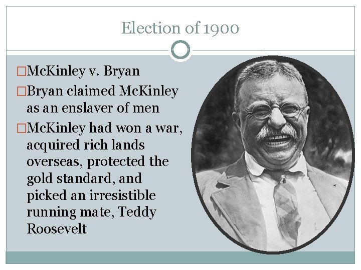 Election of 1900 �Mc. Kinley v. Bryan �Bryan claimed Mc. Kinley as an enslaver Election of 1900 �Mc. Kinley v. Bryan �Bryan claimed Mc. Kinley as an enslaver
