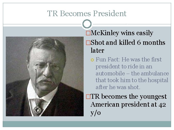 TR Becomes President �Mc. Kinley wins easily �Shot and killed 6 months later Fun