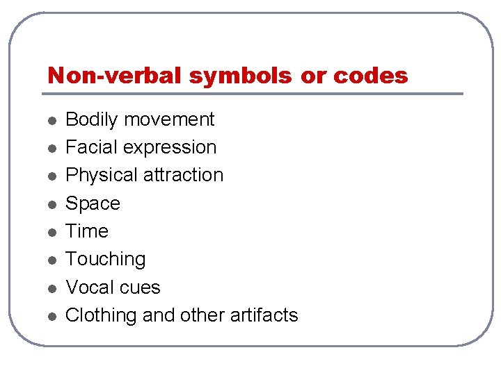 Non-verbal symbols or codes l l l l Bodily movement Facial expression Physical attraction