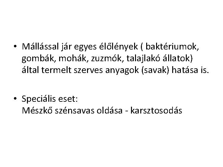 • Mállással jár egyes élőlények ( baktériumok, gombák, mohák, zuzmók, talajlakó állatok) által • Mállással jár egyes élőlények ( baktériumok, gombák, mohák, zuzmók, talajlakó állatok) által