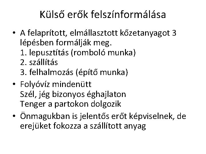 Külső erők felszínformálása • A felaprított, elmállasztott kőzetanyagot 3 lépésben formálják meg. 1. lepusztítás Külső erők felszínformálása • A felaprított, elmállasztott kőzetanyagot 3 lépésben formálják meg. 1. lepusztítás