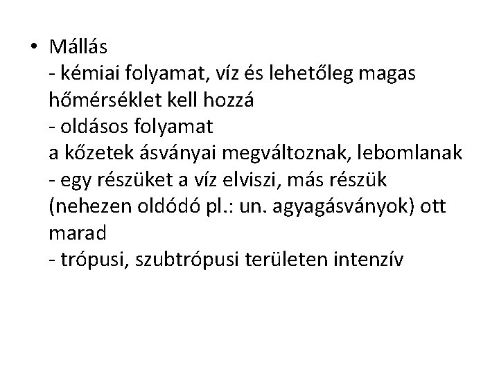 • Mállás - kémiai folyamat, víz és lehetőleg magas hőmérséklet kell hozzá - • Mállás - kémiai folyamat, víz és lehetőleg magas hőmérséklet kell hozzá -