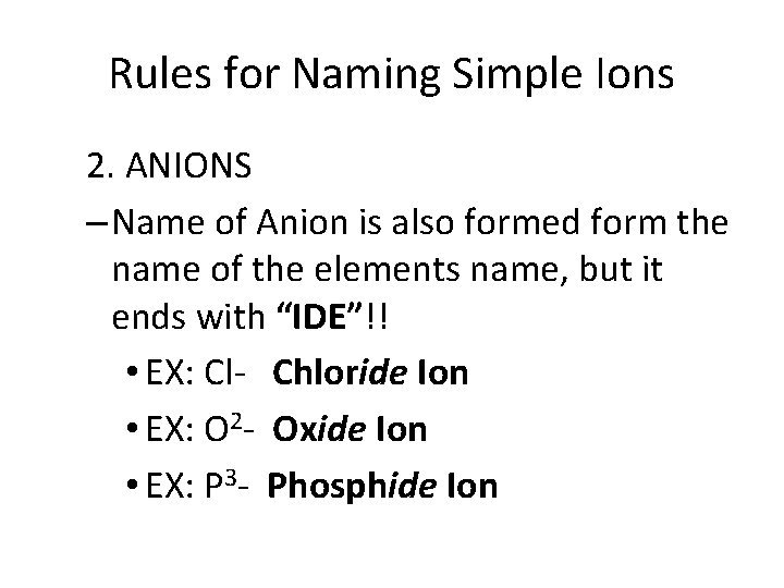 Rules for Naming Simple Ions 2. ANIONS – Name of Anion is also formed