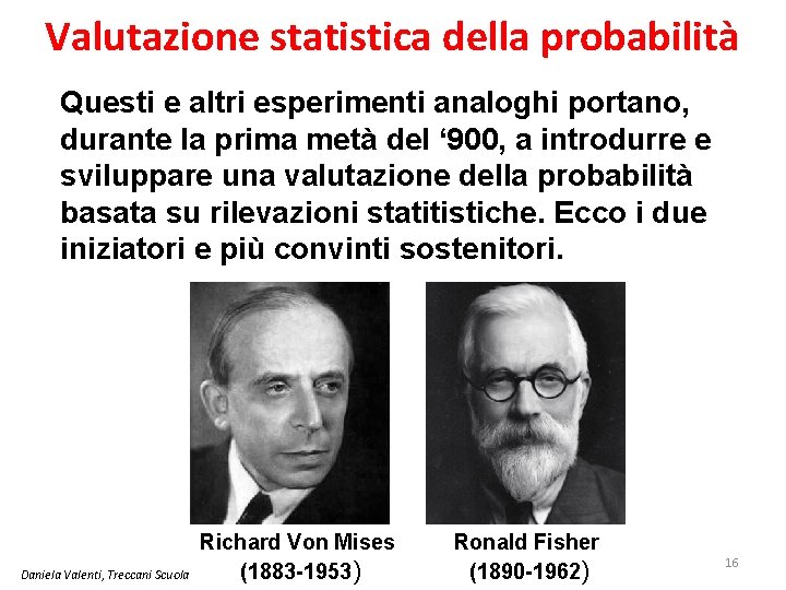 Valutazione statistica della probabilità Questi e altri esperimenti analoghi portano, durante la prima metà