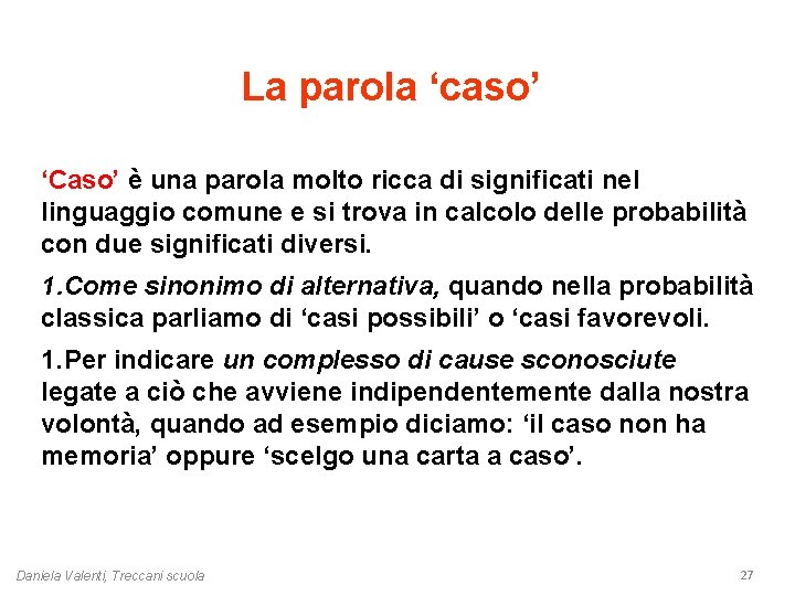 La parola ‘caso’ ‘Caso’ è una parola molto ricca di significati nel linguaggio comune