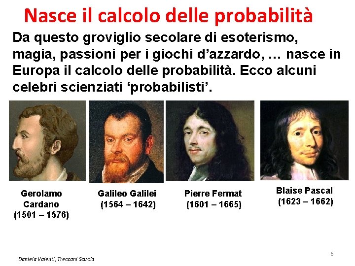 Nasce il calcolo delle probabilità Da questo groviglio secolare di esoterismo, magia, passioni per