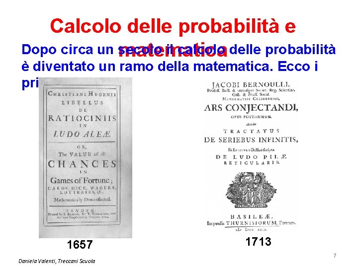 Calcolo delle probabilità e Dopo circa un secolo il calcolo delle probabilità matematica è