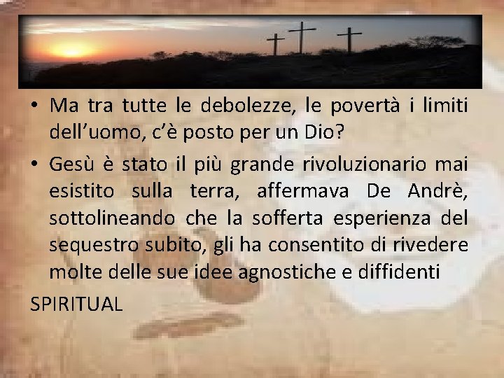  • Ma tra tutte le debolezze, le povertà i limiti dell’uomo, c’è posto