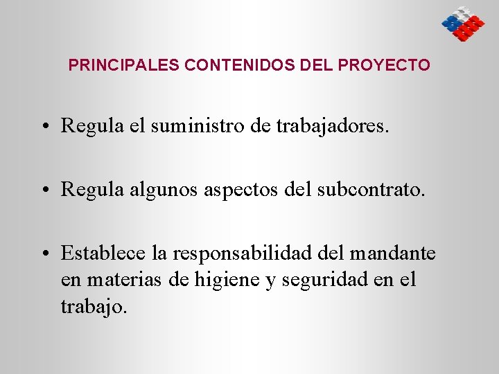 PRINCIPALES CONTENIDOS DEL PROYECTO • Regula el suministro de trabajadores. • Regula algunos aspectos