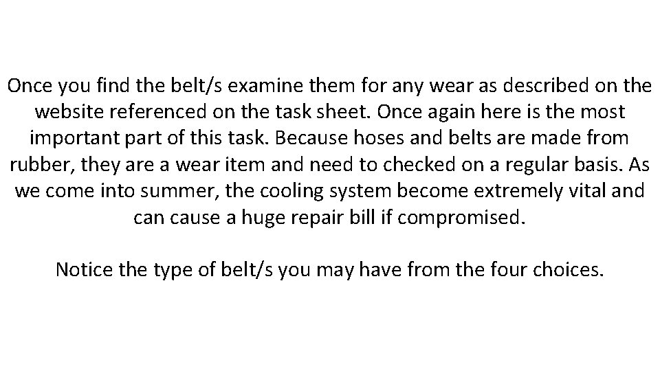 Once you find the belt/s examine them for any wear as described on the