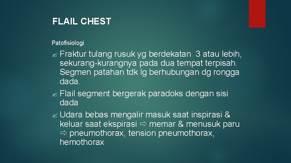 FLAIL CHEST Patofisiologi ? Fraktur tulang rusuk yg berdekatan 3 atau lebih, sekurang-kurangnya pada