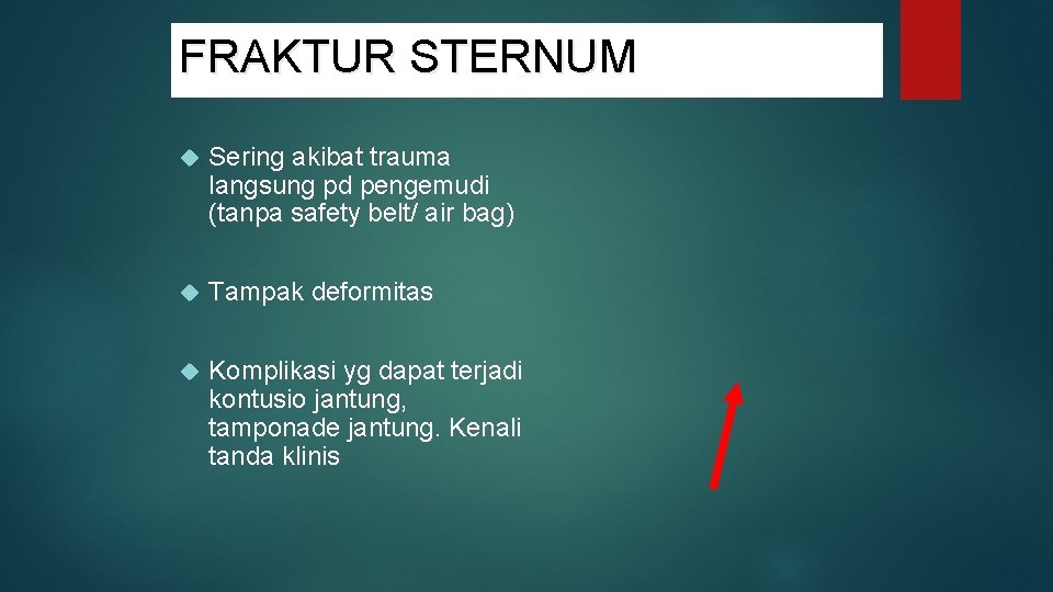 FRAKTUR STERNUM Sering akibat trauma langsung pd pengemudi (tanpa safety belt/ air bag) Tampak