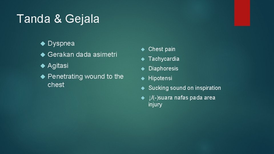 Tanda & Gejala Dyspnea Gerakan dada asimetri Agitasi Penetrating wound to the chest Chest