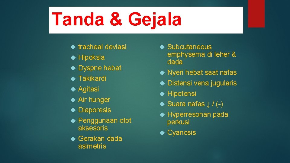 Tanda & Gejala tracheal deviasi Hipoksia Dyspne hebat Takikardi Agitasi Air hunger Diaporesis Penggunaan