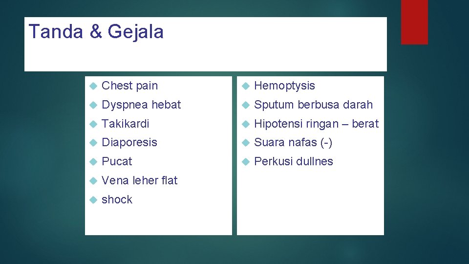 Tanda & Gejala Chest pain Hemoptysis Dyspnea hebat Sputum berbusa darah Takikardi Hipotensi ringan