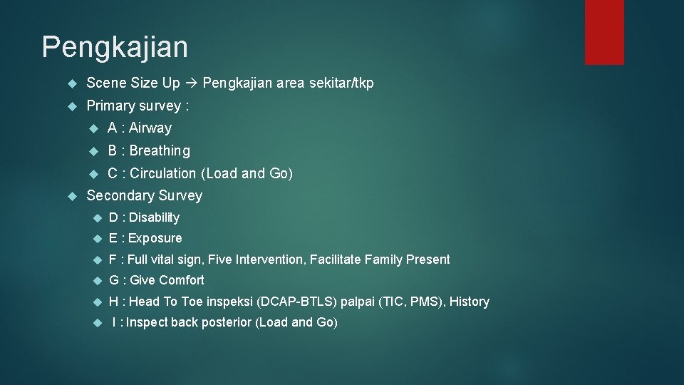 Pengkajian Scene Size Up Pengkajian area sekitar/tkp Primary survey : A : Airway B