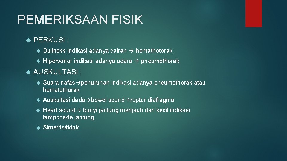 PEMERIKSAAN FISIK PERKUSI : Dullness indikasi adanya cairan hemathotorak Hipersonor indikasi adanya udara pneumothorak