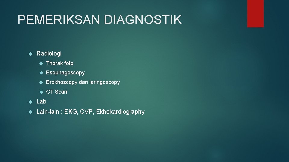 PEMERIKSAN DIAGNOSTIK Radiologi Thorak foto Esophagoscopy Brokhoscopy dan laringoscopy CT Scan Lab Lain-lain :