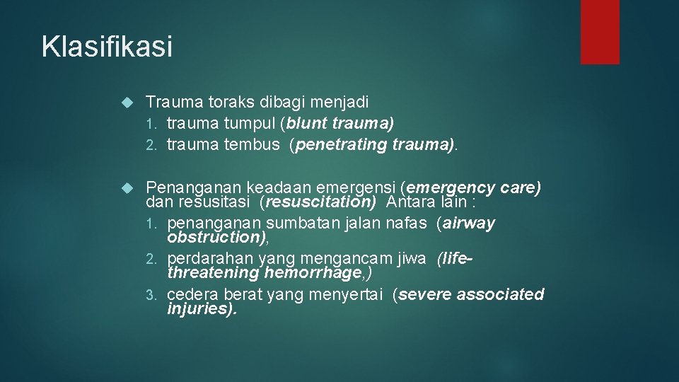 Klasifikasi Trauma toraks dibagi menjadi 1. trauma tumpul (blunt trauma) 2. trauma tembus (penetrating