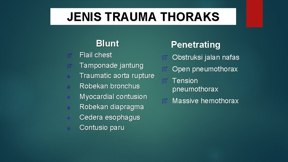 JENIS TRAUMA THORAKS Blunt Ó Ó ♣ ♣ ♣ Flail chest Tamponade jantung Traumatic