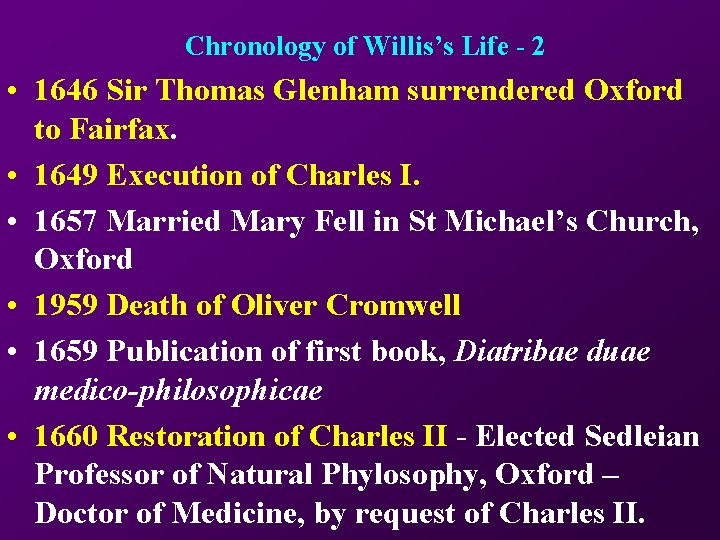 Chronology of Willis’s Life - 2 • 1646 Sir Thomas Glenham surrendered Oxford to