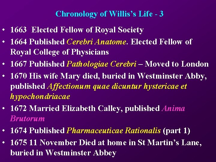 Chronology of Willis’s Life - 3 • 1663 Elected Fellow of Royal Society •